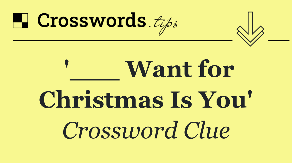 '___ Want for Christmas Is You'