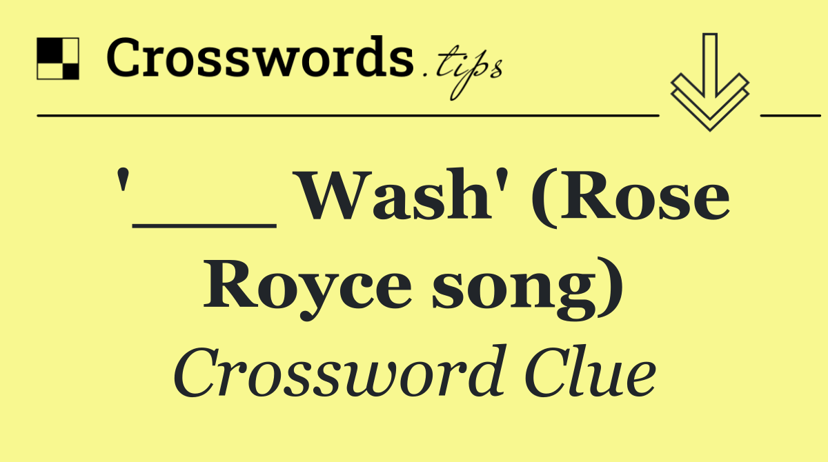 '___ Wash' (Rose Royce song)