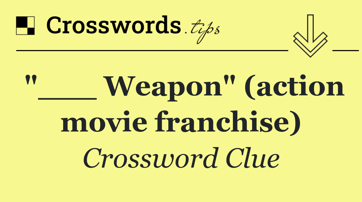 "___ Weapon" (action movie franchise)