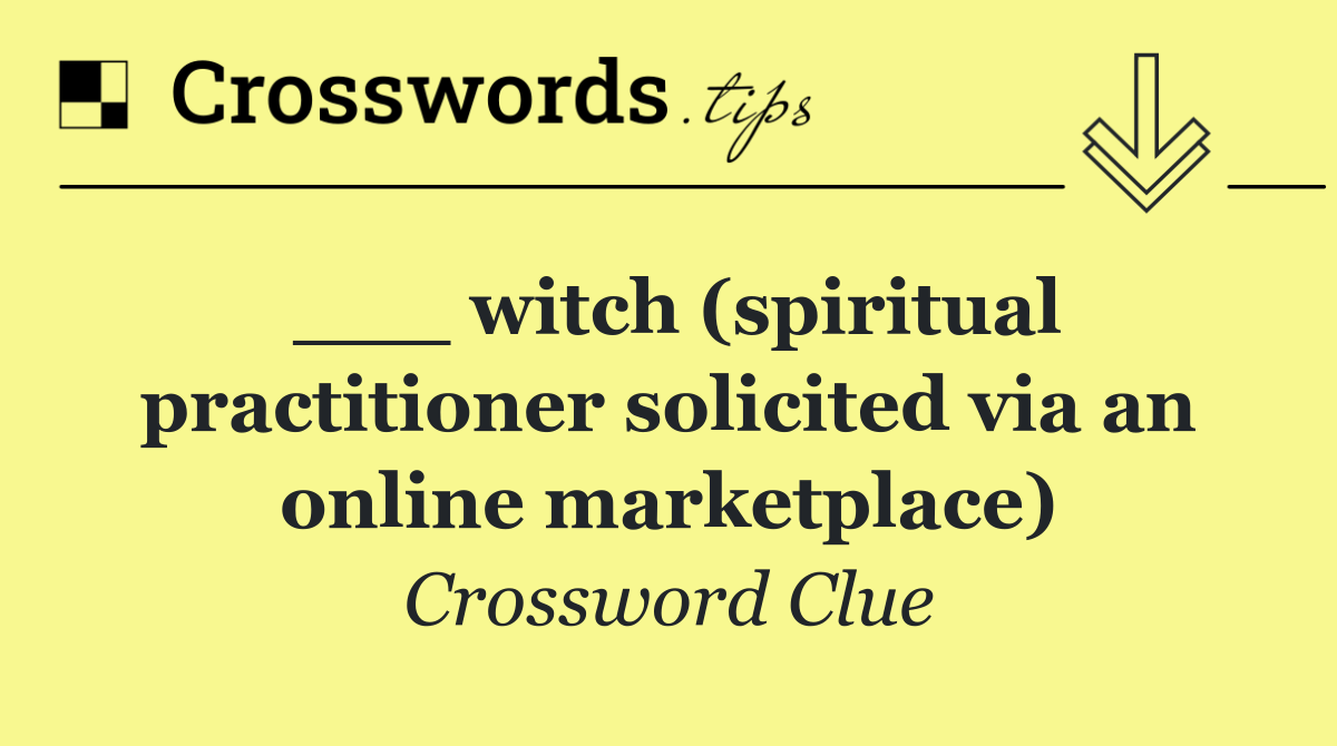 ___ witch (spiritual practitioner solicited via an online marketplace)