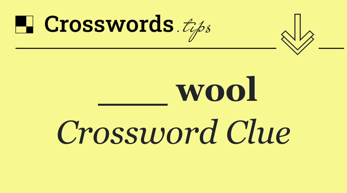 ___ wool