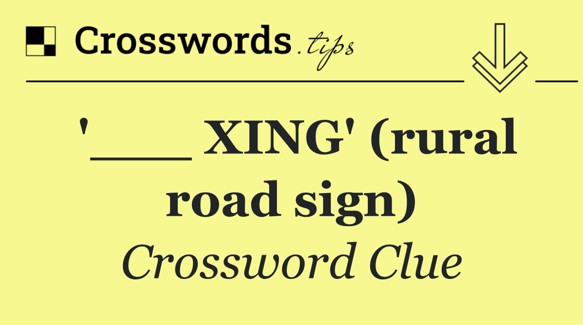 '___ XING' (rural road sign)