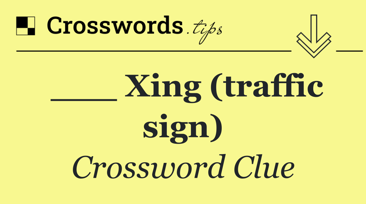 ___ Xing (traffic sign)