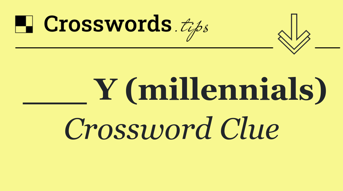 ___ Y (millennials)