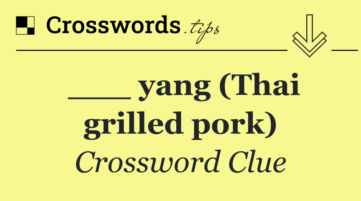 ___ yang (Thai grilled pork)