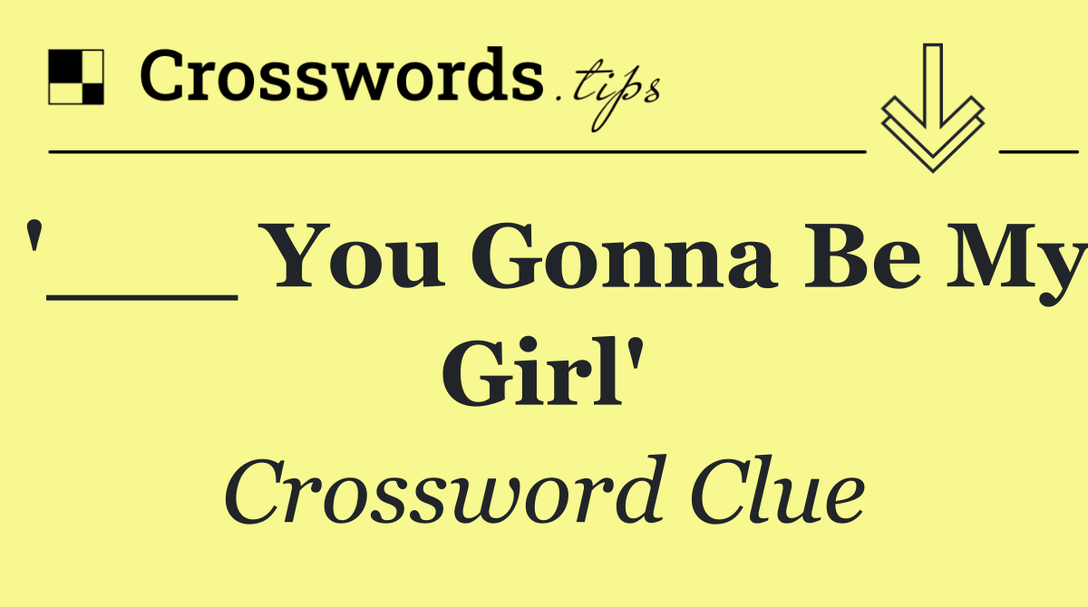 '___ You Gonna Be My Girl'
