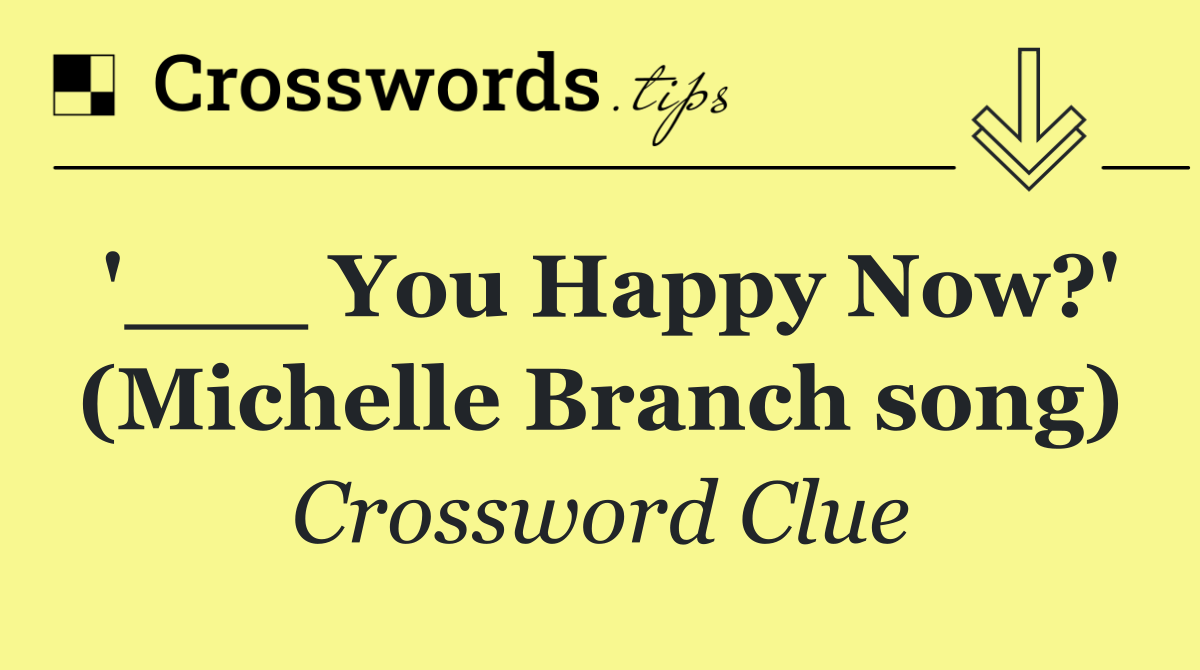 '___ You Happy Now?' (Michelle Branch song)