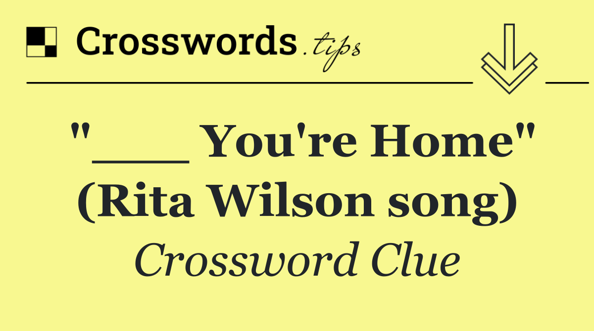 "___ You're Home" (Rita Wilson song)