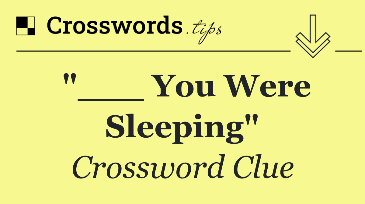 "___ You Were Sleeping"