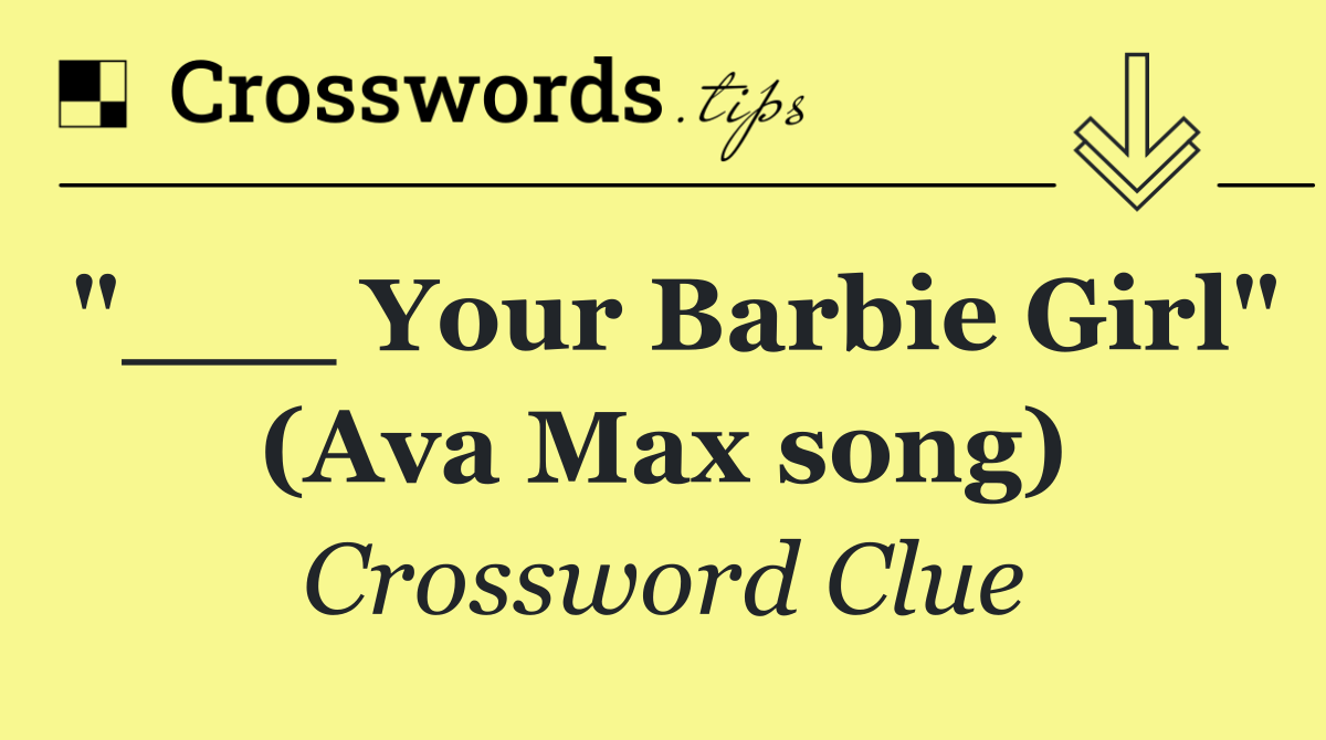 "___ Your Barbie Girl" (Ava Max song)