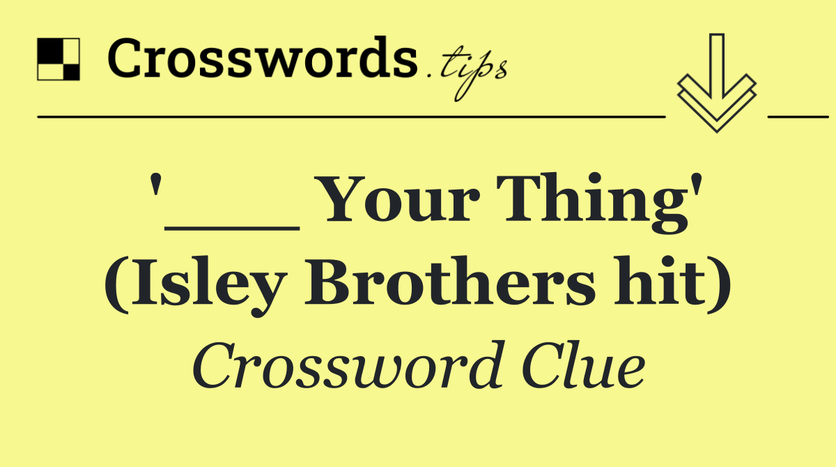 '___ Your Thing' (Isley Brothers hit)