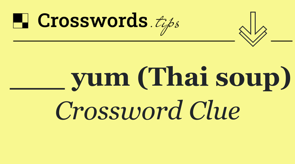 ___ yum (Thai soup)