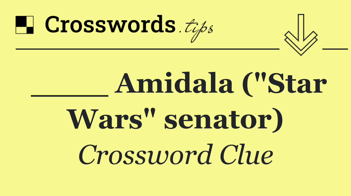 ____ Amidala ("Star Wars" senator)
