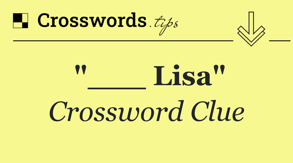 "___ Lisa"