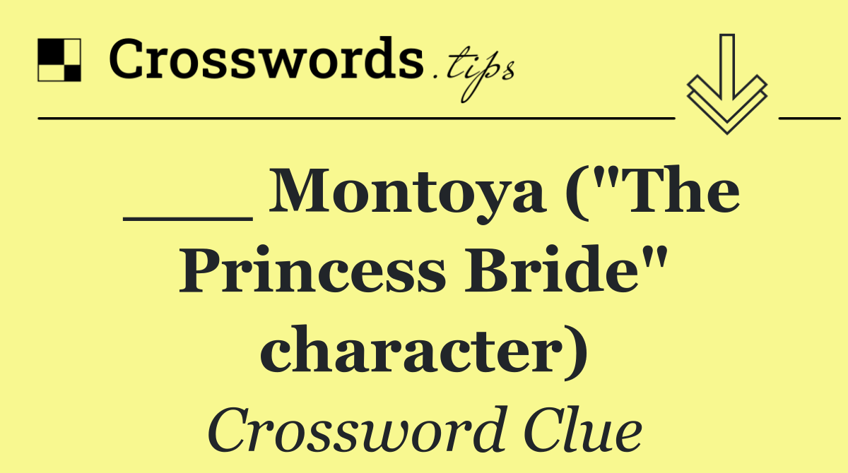 ___ Montoya ("The Princess Bride" character)