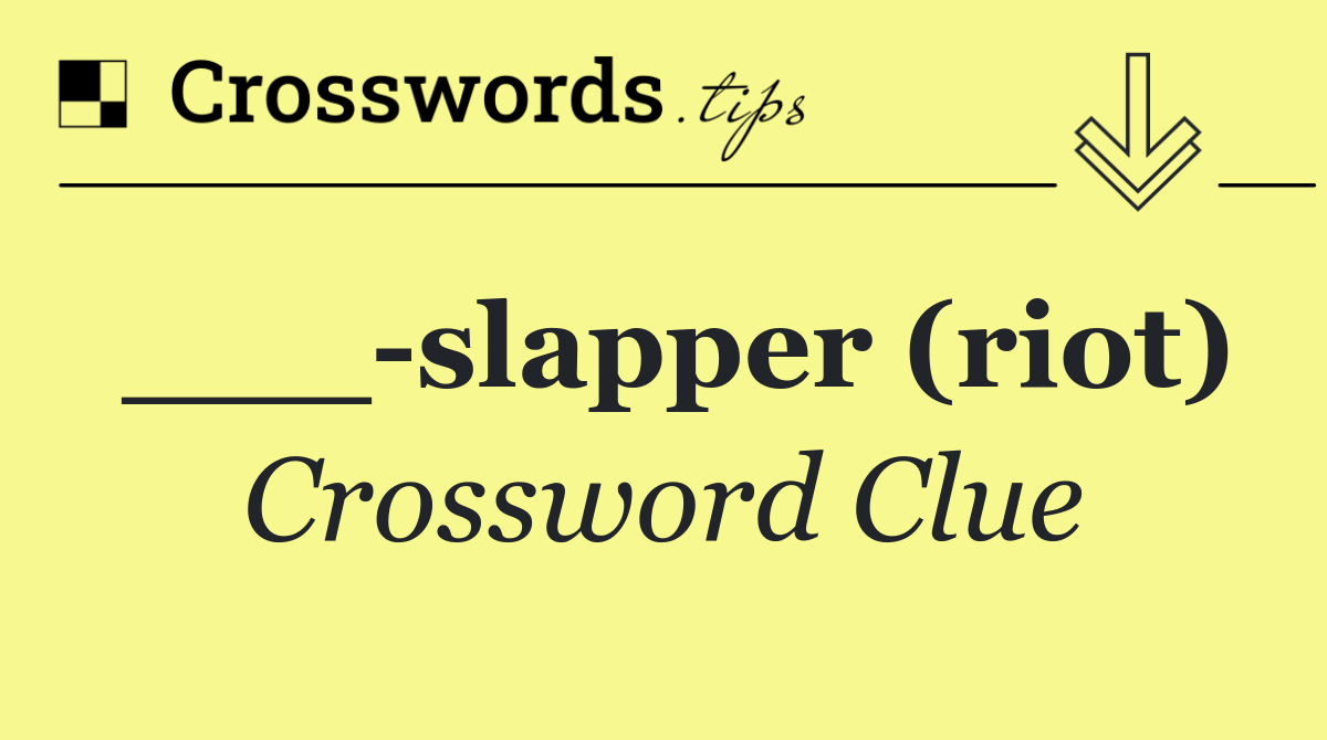 ___ slapper (riot)