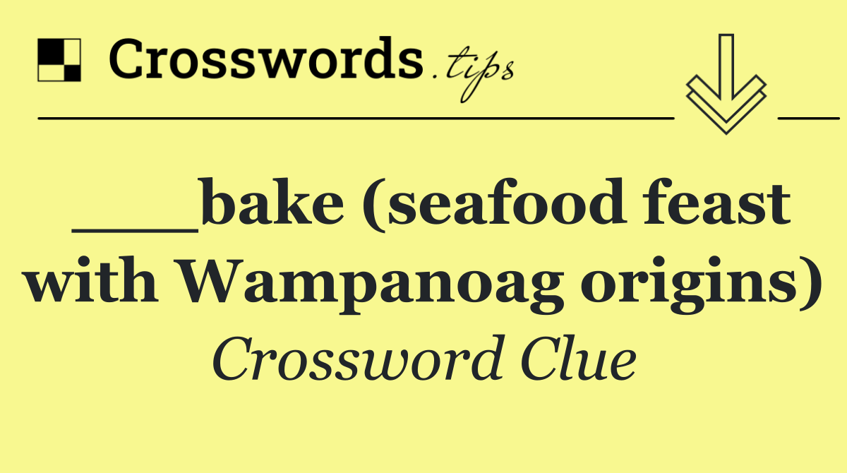 ___bake (seafood feast with Wampanoag origins)