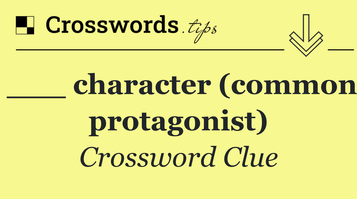 ___ character (common protagonist)
