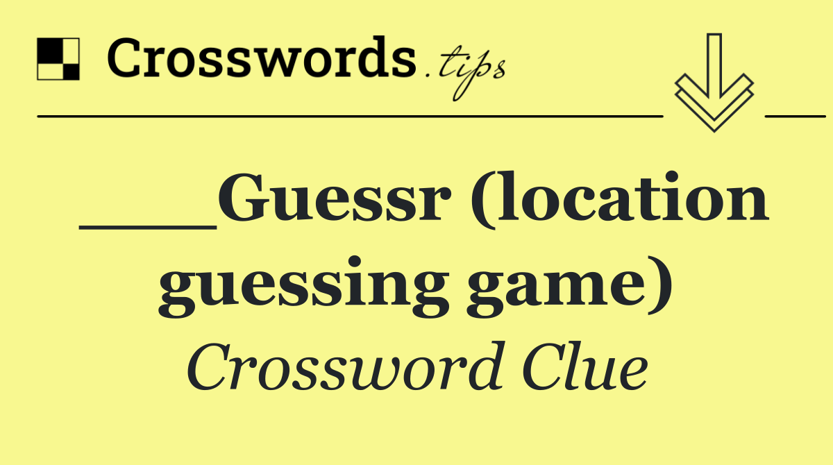 ___Guessr (location guessing game)