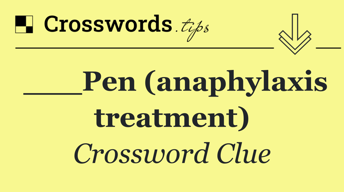 ___Pen (anaphylaxis treatment)