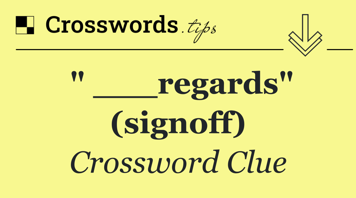" ___regards" (signoff)