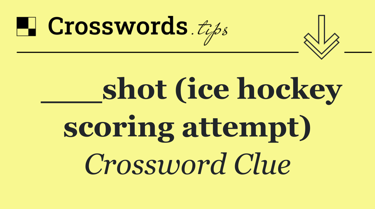 ___shot (ice hockey scoring attempt)