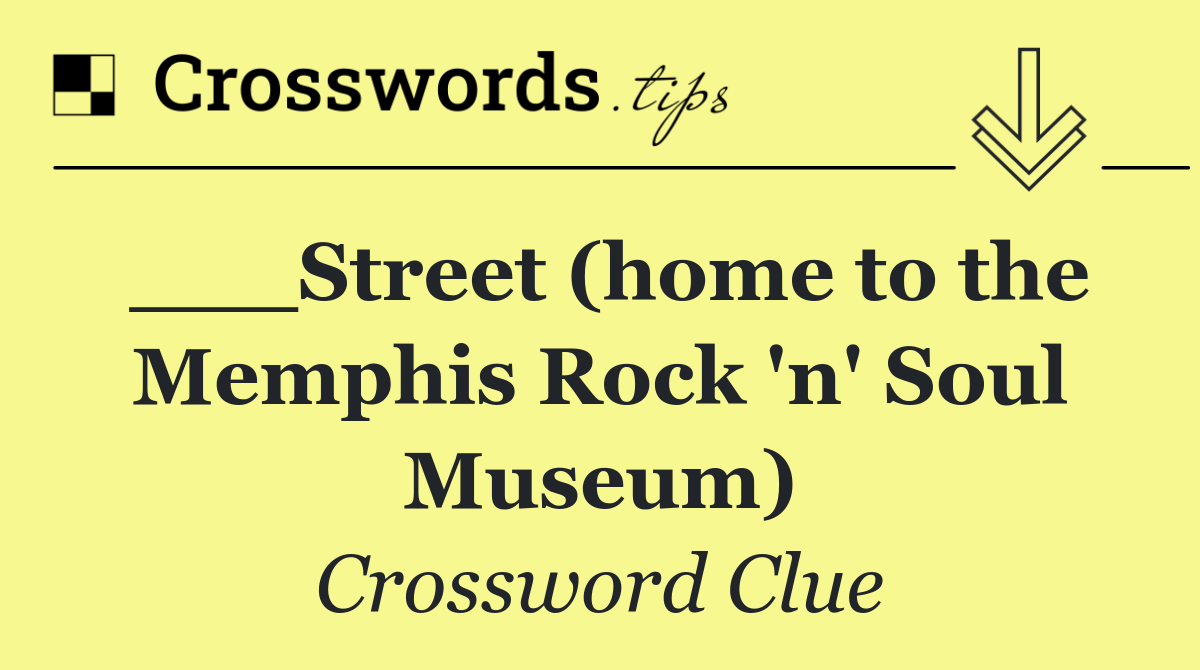 ___Street (home to the Memphis Rock 'n' Soul Museum)