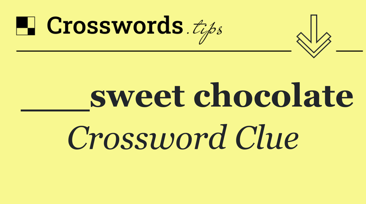 ___sweet chocolate