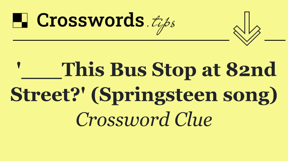 '___This Bus Stop at 82nd Street?' (Springsteen song)