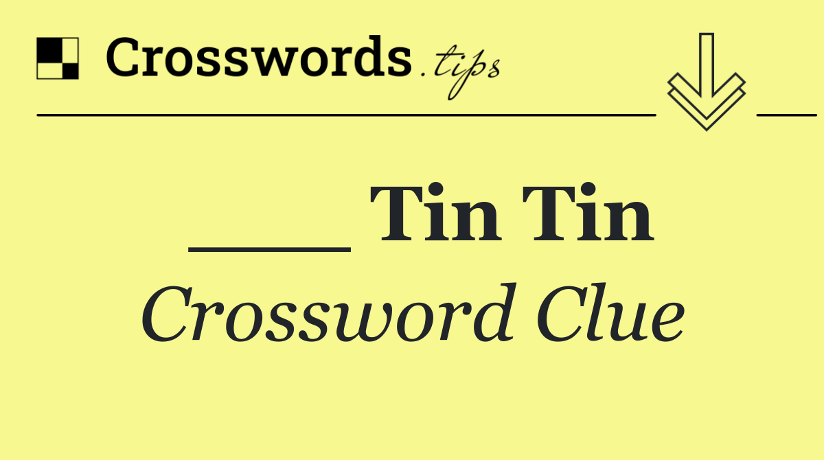 ___ Tin Tin