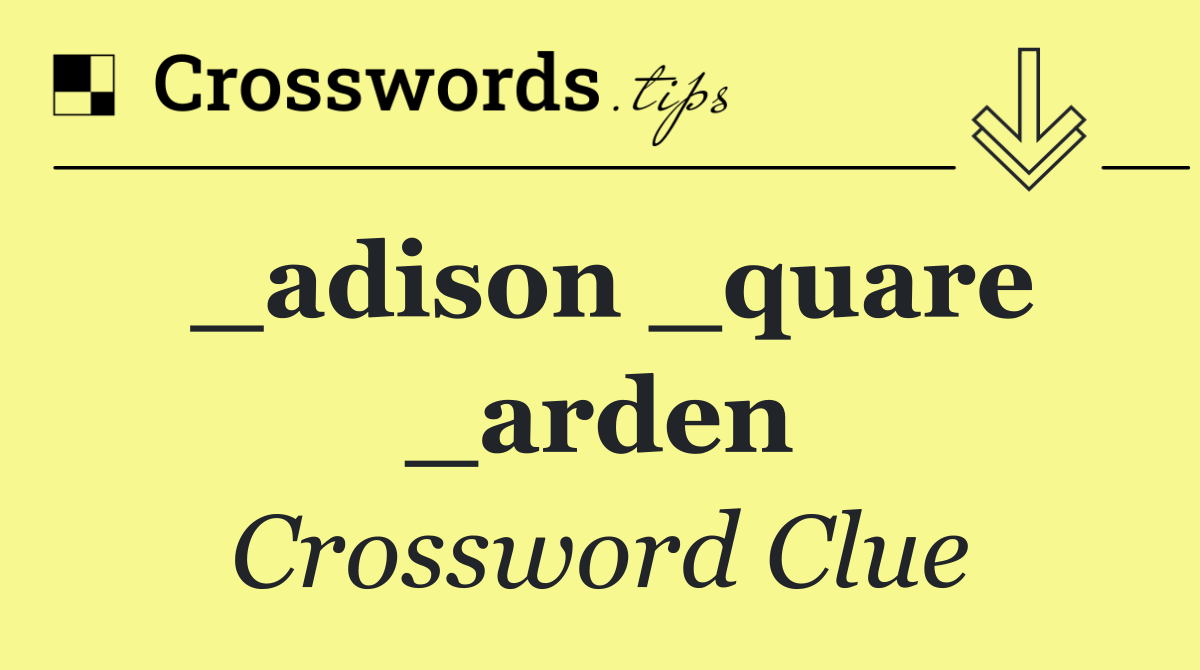_adison _quare _arden