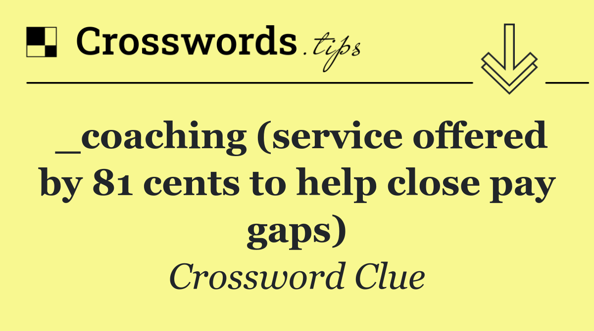 _coaching (service offered by 81 cents to help close pay gaps)