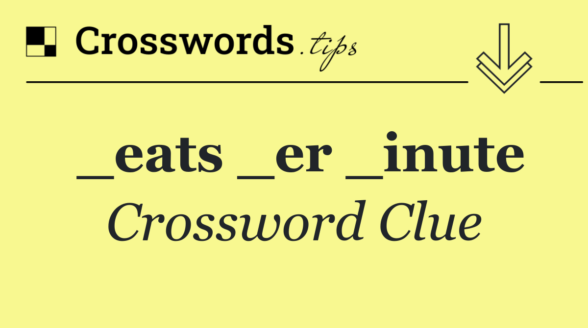 _eats _er _inute