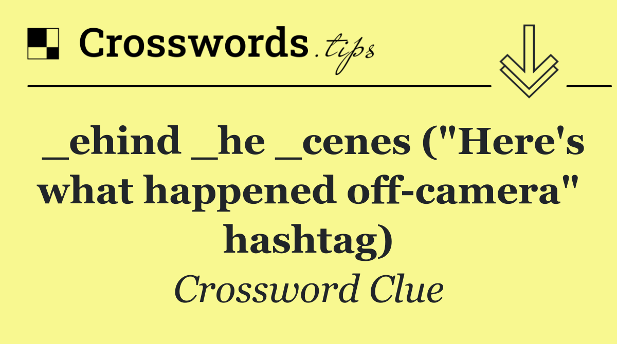 _ehind _he _cenes ("Here's what happened off camera" hashtag)