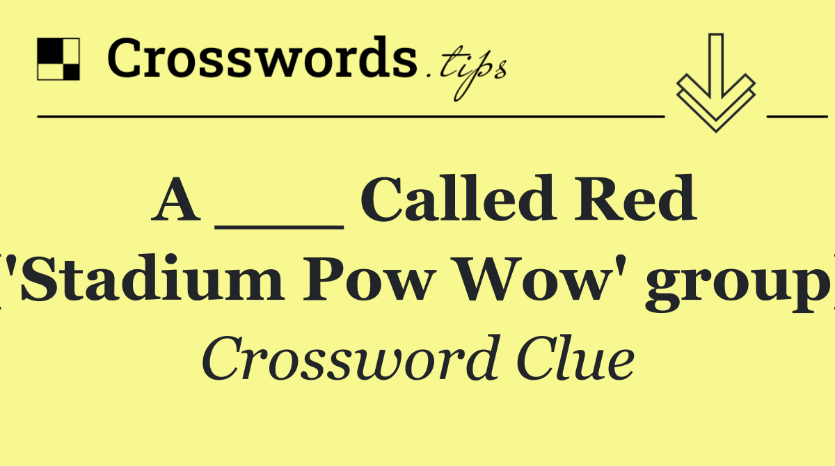 A ___ Called Red ('Stadium Pow Wow' group)