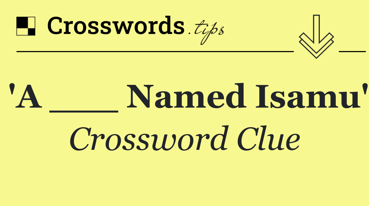 'A ___ Named Isamu'