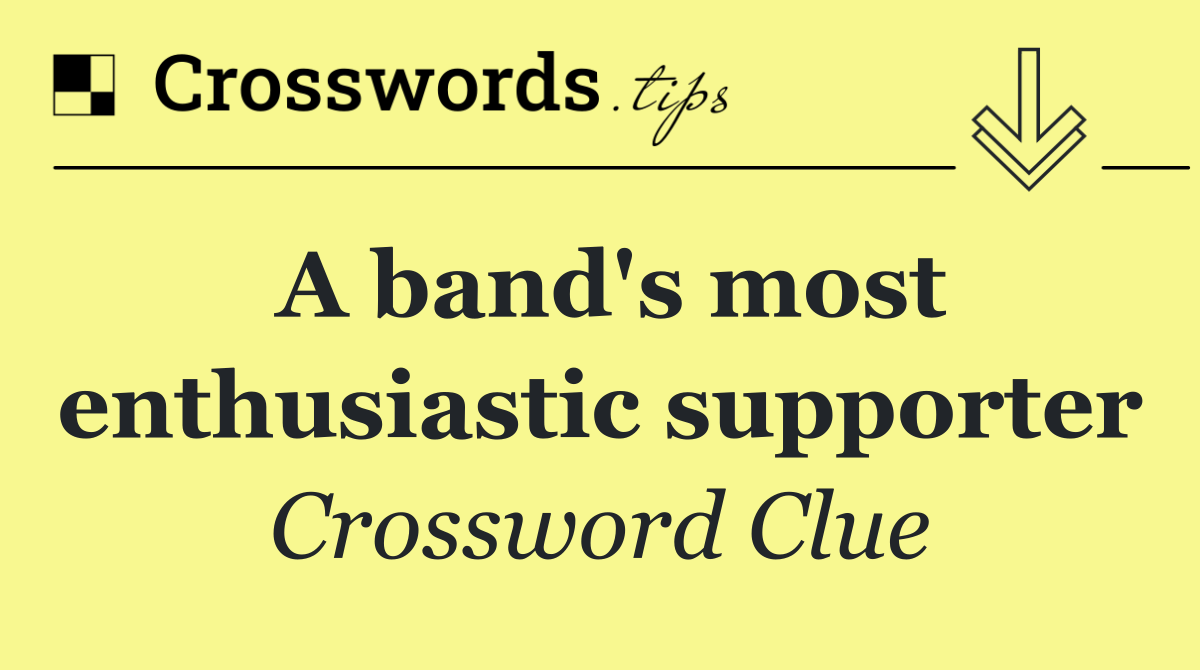A band's most enthusiastic supporter