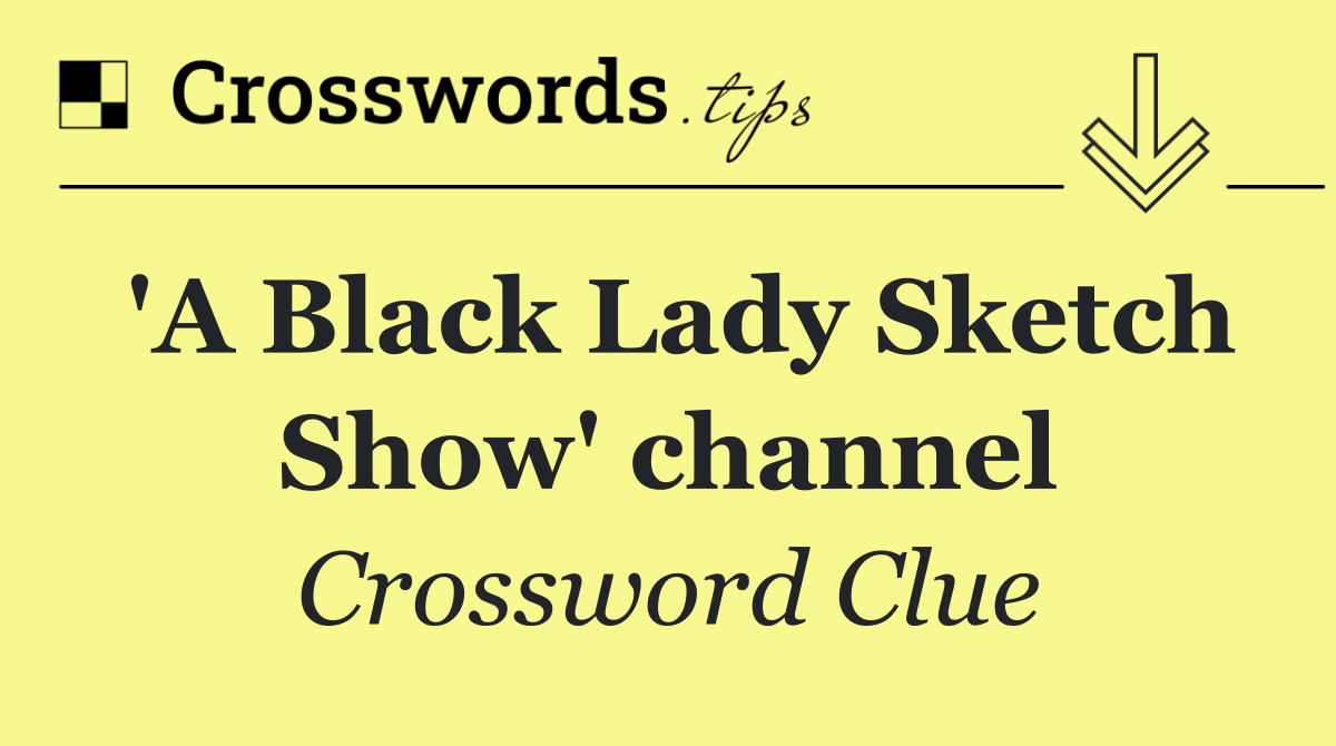 'A Black Lady Sketch Show' channel