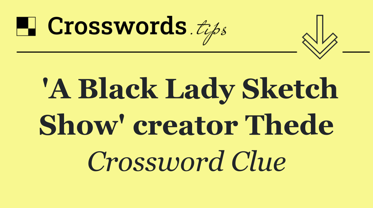 'A Black Lady Sketch Show' creator Thede