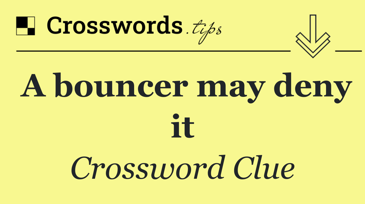 A bouncer may deny it