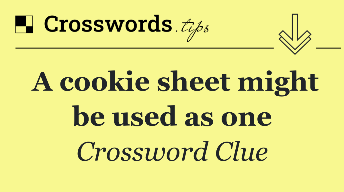 A cookie sheet might be used as one