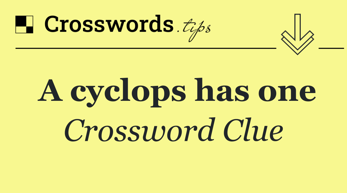 A cyclops has one