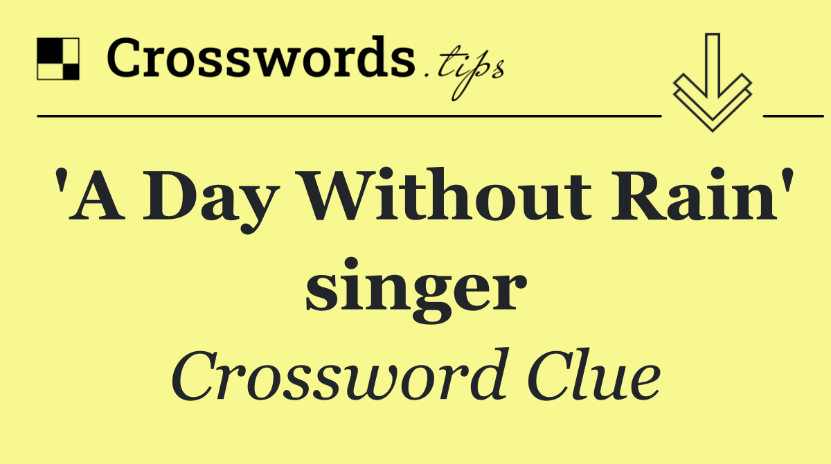 'A Day Without Rain' singer