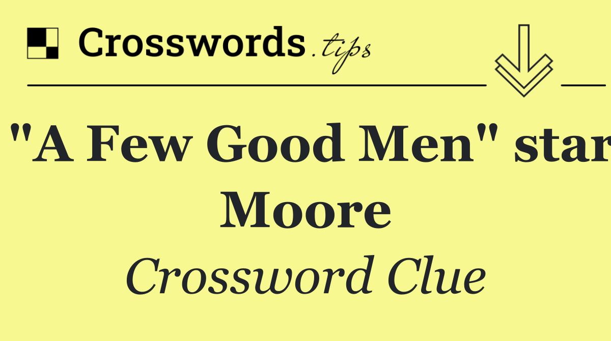 "A Few Good Men" star Moore