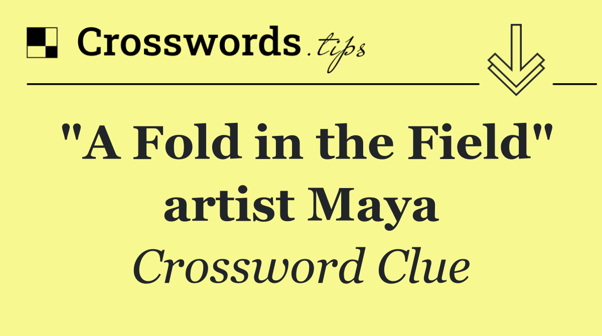 "A Fold in the Field" artist Maya