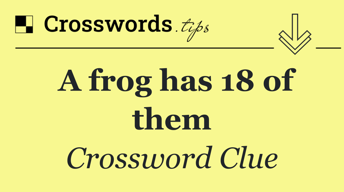 A frog has 18 of them