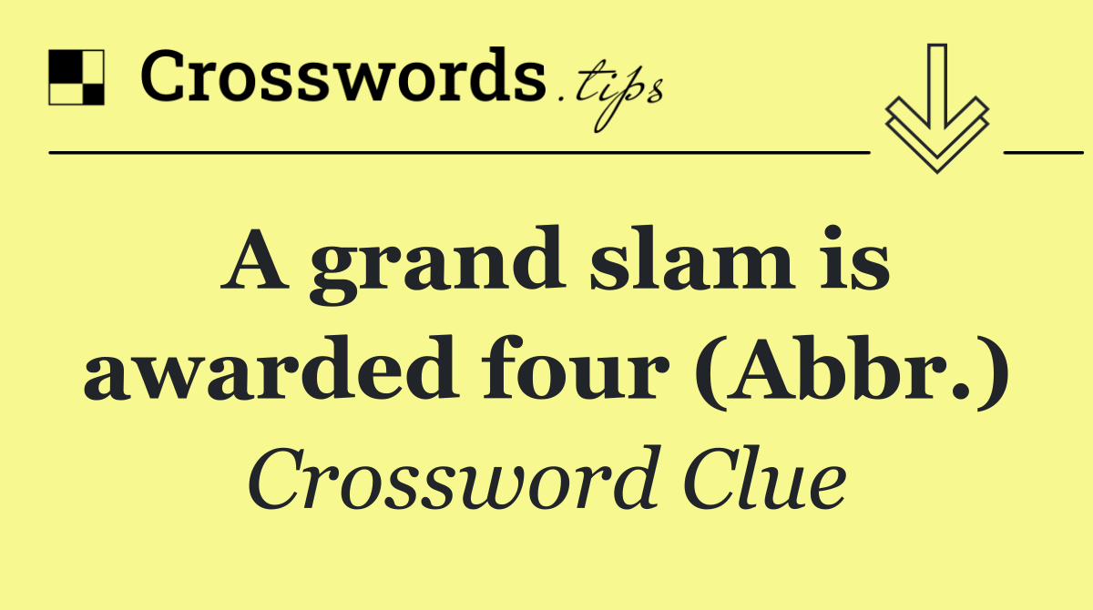 A grand slam is awarded four (Abbr.)