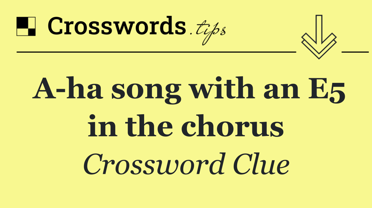 A ha song with an E5 in the chorus