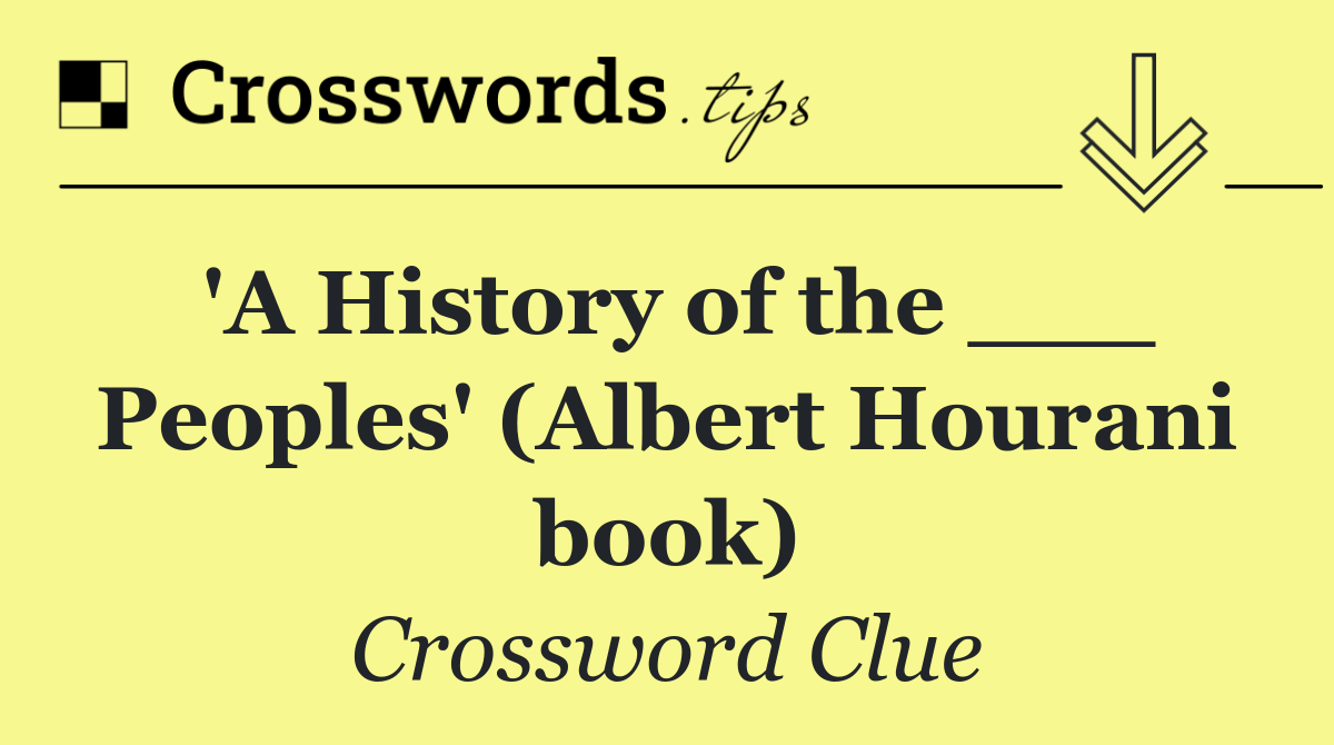 'A History of the ___ Peoples' (Albert Hourani book)