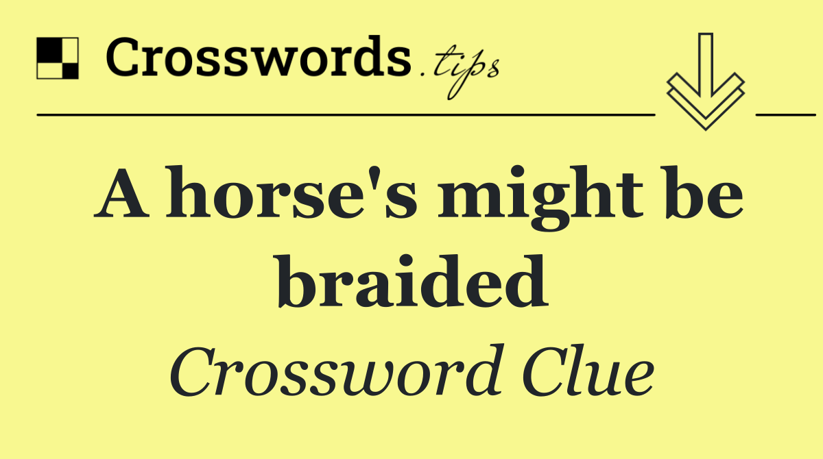 A horse's might be braided